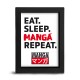 EAT SLEEP MANGA REPEAT - Cadre Kraft Noir - Asian Art x8